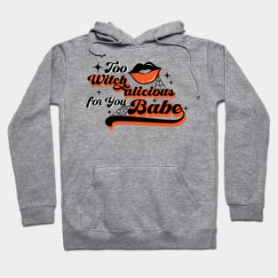 Too Witchalicious for You Babe! Hoodie